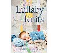 Lullaby Knits: Over 20 knitting patterns for 0-2 year olds