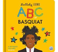 Lullaby Legends: ABC of Basquiat: A Rhyming Lullaby (100% Unofficial and Unauthorised): A Rhyming Lullaby