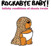 Rockabye Baby! - Lullaby Renditions Of Shania Twain