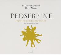 Lully: Proserpine (Salome Haller/Benedicte Tauran/Le Concert Spirituel / Niquet) by Salome Haller/Benedicte Tauran/Stephanie d'Oustrac/Le Concert Spirituel