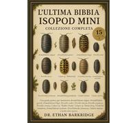 L'ultima Bibbia Isopod Mini: Collezione Completa - 15 Libri In 1: Una guida pratica per mantenere Armadillidium vulgare, Armadillidium gestroi, ... scaber, Porcellio laevis, Porcellio expansus