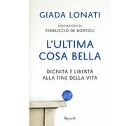 L'ultima cosa bella. Dignità e libertà alla fine della vita