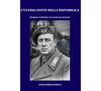 L'Ultima Notte della Repubblica: Borghese, la Decima e le strade non percorse
