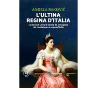 L'ultima regina d'Italia. La storia di Elena di Savoia: da principessa del Monte a regina d'Italia
