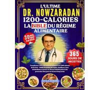 L'ULTIME DR. NOWZARADAN 1200 CALORIES LA BIBLE DU RÉGIME AL: Transformez votre vie avec le programme de 1 200 calories du Dr Now - Brûlez la graisse ... grâce à des protocoles sûrs pour un s