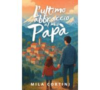 L'Ultimo Abbraccio al mio Papà: Quando l'amore di un padre non muore mai - Un viaggio nel cuore tra realtà e magia