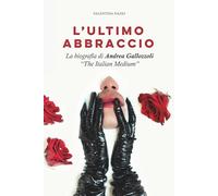 L'ultimo Abbraccio: La biografia di Andrea Gallozzoli “The Italian Medium”