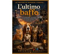 L'ultimo baffo: Un avvincente giallo "cozy mystery" con conti nascosti, corruzione sepolta e una resa dei conti finale in riva al mare (Libro 4) (I misteri di Whisker e Wren)