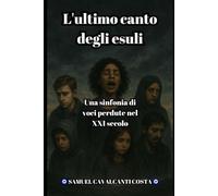 L'ultimo canto degli esuli: Una sinfonia di voci perdute nel XXI secolo: 6 (The Last Song of the Exiles)