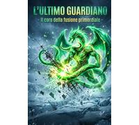 L'ULTIMO GUARDIANO: Il coro della fusione primordiale: 3 (I CUSTODI DELL'ISOLA)