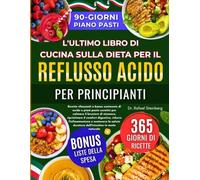 L'ultimo Libro Di Cucina Sulla Dieta Per Il Reflusso Acido Per Principianti: Ricette rilassanti a basso contenuto di acido e piani........lasalute duratura dell'intestino in modo naturale