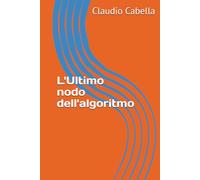 L'Ultimo nodo dell'algoritmo (La Tetralogia della rete)