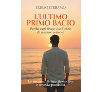 L'ULTIMO PRIMO BACIO: Perché ogni fine è solo l'inizio di un nuovo amore