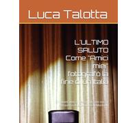 L'ULTIMO SALUTO Come "Amici miei" fotografò la fine di un'Italia: Cinquant'anni di trasformazioni sociali attraverso il capolavoro di Monicelli