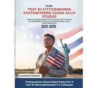 L'ultimo Test Di Cittadinanza Statunitense Guida Allo Studio 2025-2026: Preparazione Passo Dopo Passo Con Tutte Le 128 Domande Ufficiali Di Educazione Civica USCIS Spiegate