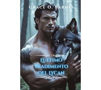 L'ultimo tradimento del Lycan: Un legame proibito, un branco proibito e la lotta per la libertà (Serie Legati dalla Luna)