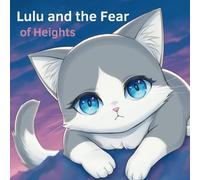 Lulu and the Fear of Heights (Lulu the Brave Cat's Journey)