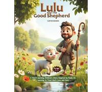 Lulu and The Good Shepherd: A Heart-warming Children’s Story Inspired by Psalm 23 - Learning to Trust God’s Love and Care