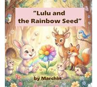 Lulu and the Rainbow Seed: A Heartwarming Story of Connection and Love