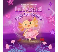 Lulu Axolotl Finds Her Sparkle