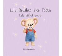 Lulu Brushes Her Teeth: A Gentle Toothbrushing Routine Book for Toddlers | Bilingual English & Lebanese Arabic (Learning Routines with Lulu)