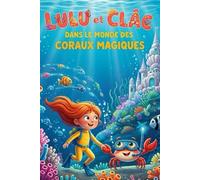 Lulu et Clac dans le Monde des Coraux Magiques: Le final enchanteur de la trilogie des mondes marins