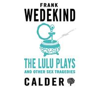 Lulu Plays and Other Sex Tragedies (Calder Publications)