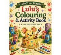 Lulu’s Colouring & Activity Book: A Tube Town Friends Book - Colouring, Drawing & Fun Activities for Creative Kids