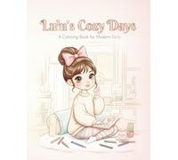 Lulu’s Cozy World: A Sweet Aesthetic Coloring Book for Girls: Cute and Simple Coloring Pages Featuring Lulu in Her Magical World - Perfect for Relaxation and Creative Expression for Kids and Teens.