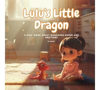 Lulu’s Little Dragon: A Kids’ Book About Managing Anger and Emotions. By mawen