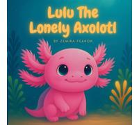 Lulu the lonely Axolotl