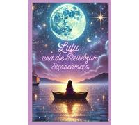 Lulu und die Reise zum Sternemeer: Auf der Reise zum Sternenmeer (Lulu und der verlorene Stein)