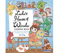 Lulu's House of Wonder Coloring Book : Step Inside & Color Fantastical Creatures & Cozy Scenes