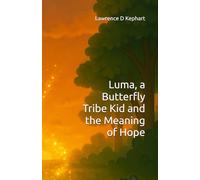 Luma, a Butterfly Tribe Kid and the Meaning of Hope (Junior Tribes: The Tribe Kids and Their Special Gifts)