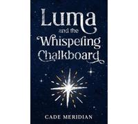 Luma and the Whispering Chalkboard: A Luma Story: 1 (The Luma)