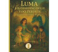 Luma e il giardino delle voci perdute: Le chiavi del tempo - Volume 2