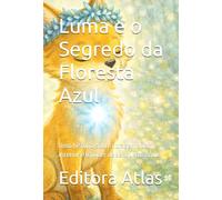 Luma e o Segredo da Floresta Azul: Uma história sobre coragem, luz interior e o poder de ser quem somos