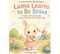 Luma Learns to Be Brave: A Gentle Coloring Story About Courage, Confidence, and Trying New Things (Little Hearts Big Feelings)