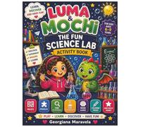 Luma & Mochi's Crazy Science Lab: A STEM Activity Book with Experiments, Puzzles, Coloring Pages, Mazes and Science Fun for Kids Ages 6-9 (Learning Through Adventure with Luma & Mochi)