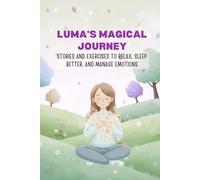 Luma’s Magical Journey: An Introduction to Meditation and Relaxation Techniques for Children (Calming Stories & Mindfulness Activities for Children Ages 5-12)
