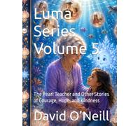 Luma Series Volume 5: The Pearl Teacher and Other Stories of Courage, Hope, and Kindness