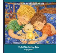 Luma: The Secret Dragon Coloring Book: “A Cute and Easy Dragon Coloring Book for Kids Ages 4-8 About Friendship, Kindness, and Everyday Adventures”