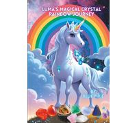 Luma's Magical Crystal Rainbow Journey -Magic Crystal and Chakra story for children: by Blue Pixie Creations