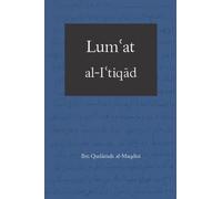 Lumʿat al-Iʿtiqād al-Hādi ila Sabīl al-Rashād: The Illustrious Creed