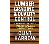 Lumber Grading & Quality Control: A Woodworker’s Guide to Maximizing Value from Your Milled Timber: A Comprehensive Guide