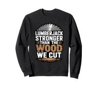 Lumberjack Stronger Than The Wood We Cut Timber Logger Pride Sweatshirt