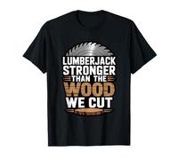Lumberjack Stronger Than The Wood We Cut Timber Logger Pride T-Shirt