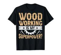 Lumberjack Woodworker - Funny Woodworking is My Superpower T-Shirt