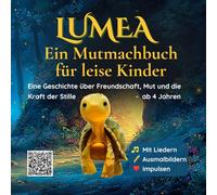 LUMEA - Ein Mutmachbuch für leise Kinder: Eine Geschichte über Freundschaft, Mut und die Kraft der Stille (Band 1 der Serie „LUMEA - Mutmachgeschichten für leise Kinder“)