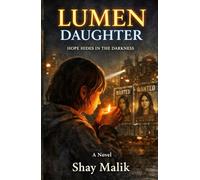 LUMEN DAUGHTER: HOPE HIDES IN THE DARKNESS - A NOVEL